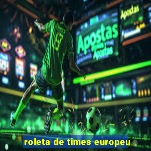 roleta de times europeu